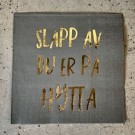 Servietter Slapp av..... grå med gulltrykk - Trend design thumbnail